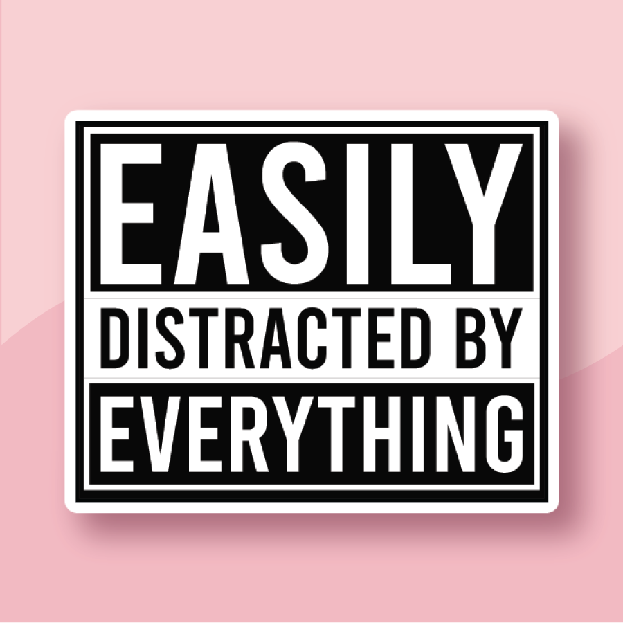 ADHD-themed sticker stating easily Distracted by everything