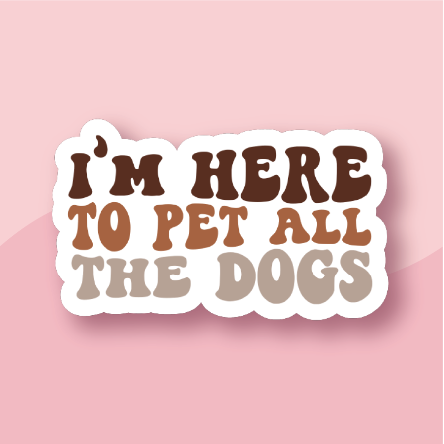Brown stacked text stating I'm here to pet all the dogs
