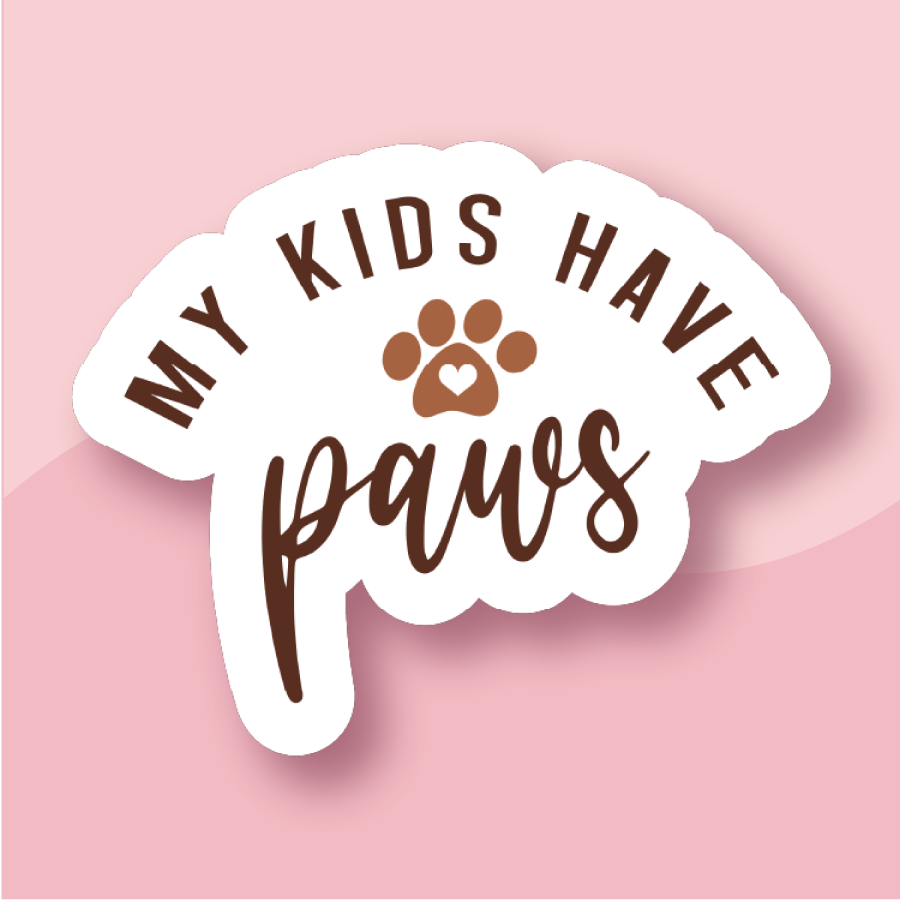 My Kids Have Paws - Premium Waterproof Laminated Sticker - Just $5