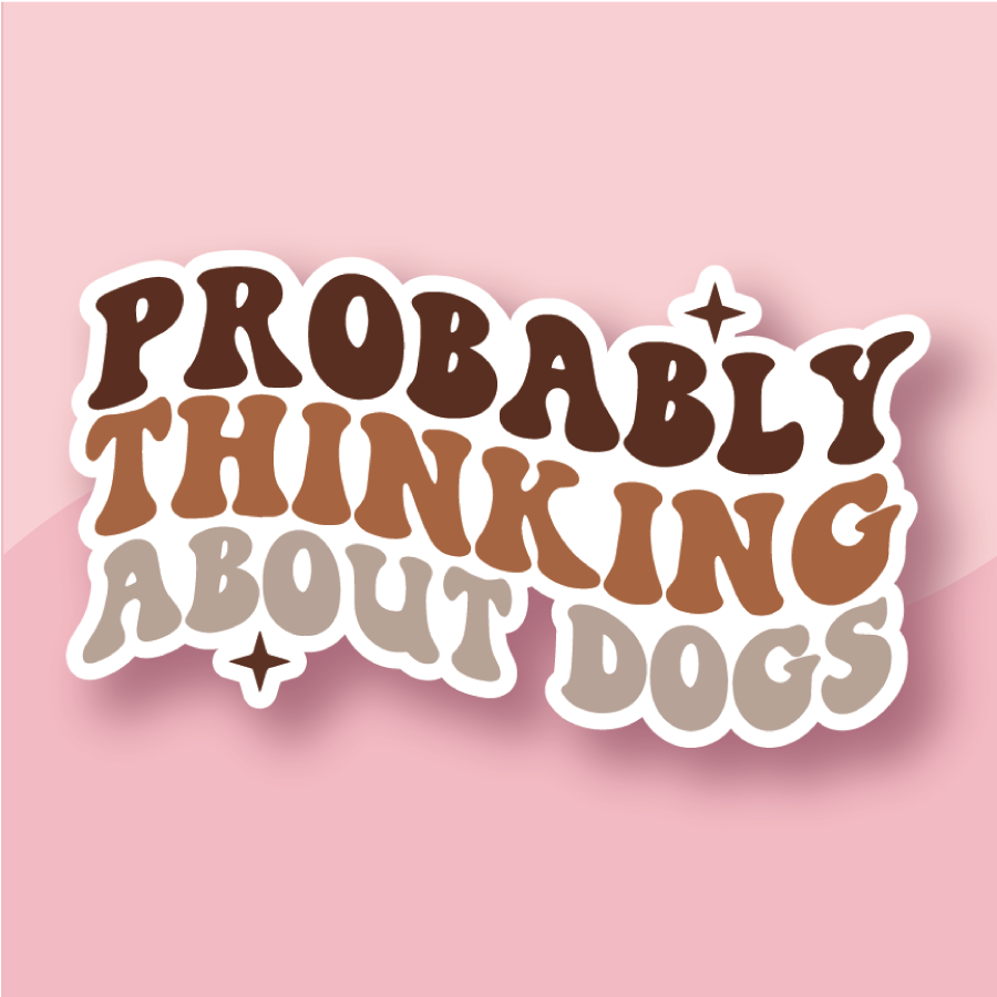 Probably Thinking About Dogs Sticker - Premium Waterproof Laminated Die Cut Sticker - Just $5