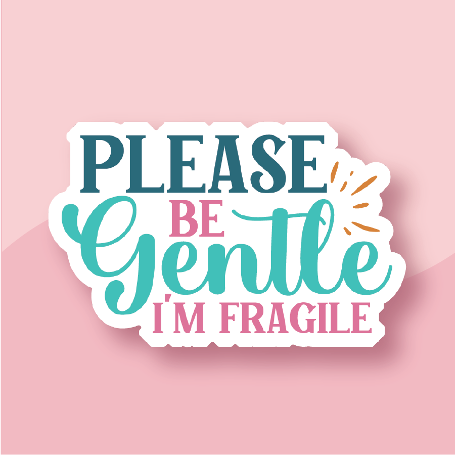 Please Be Gentle Im Fragile Disability Sticker - Premium Waterproof Laminated Die Cut Sticker - Just $5